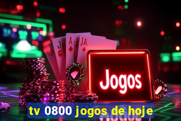 tv 0800 jogos de hoje